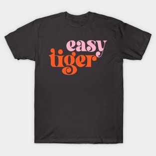 Easy Tiger (elegant retro font in pink and orange) T-Shirt